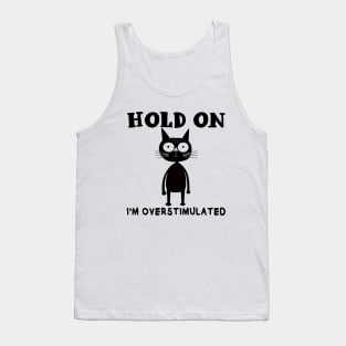 Hold On I'm Overstimulated Tank Top